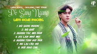 Nhạc Trữ Tình Bolero Lâm Hoài Phong Mới Nhất | Đò Sang Ngang - Bỏ Quê