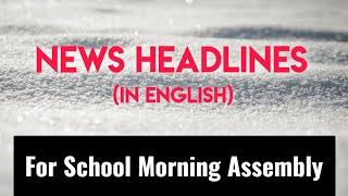 News headlines in english for School Morning Assembly