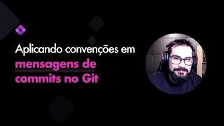 Aplicando Semantic Commits e validação automática de mensagens no Git