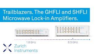 Trailblazers. The GHFLI 8.5 GHz and SHFLI 1.8 GHz Microwave Lock-in Amplifiers.