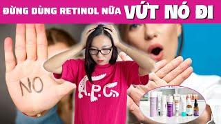 Đừng dùng Retinol nữa! Hãy vứt nó đi... | Nguyễn Mai Hương