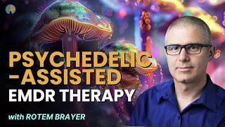 Psychedelic-Assisted EMDR Therapy with Rotem Brayer