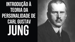 INTRODUÇÃO À TEORIA DA PERSONALIDADE DE CARL GUSTAV JUNG