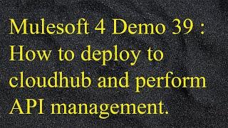 Mulesoft 4.2 - Anypoint Studio - How to deploy project to cloudhub and perform API management