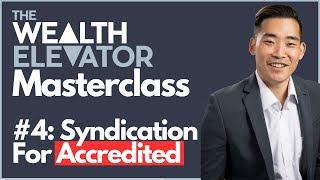 The Wealth Elevator Masterclass: Part 4 - Understanding Syndications and Accredited Investors