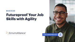 Futureproof Your Job Skills with Agility | A Scrum Alliance Webinar