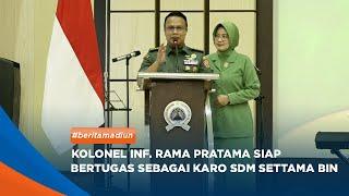 MADIUN - Kolonel Inf. Rama pratama siap bertugas sebagai karo SDM settama BIN