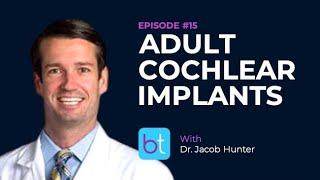 Adult Cochlear Implantation w/ Dr. Jacob Hunter | BackTable ENT Podcast Ep. 15