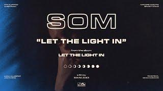 SOM - Let The Light In (Official Video)