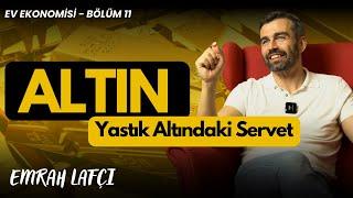 Yastık Altındaki Servet ALTIN | Ev Ekonomisi Bölüm 11 | Emrah Lafçı