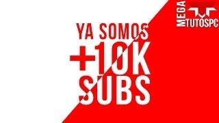 Ya Somos 10k Subs :) Muchas Gracias | Mega TutosPC