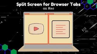 Mac - View 2 Browser Tabs Side by Side