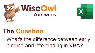 Wise Owl Answers - What's the difference between early binding and late binding in VBA?