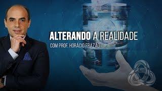 Alterando a Realidade (Professor Horácio Frazão - Metaflix.tv) - Áudio