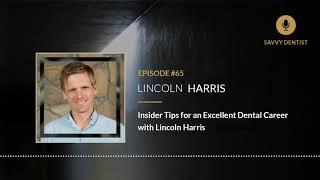 Insider Tips for an Excellent Dental Career with Lincoln Harris | Savvy Dentist Podcast Ep. 65