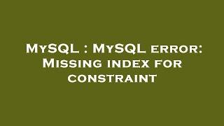 MySQL : MySQL error: Missing index for constraint