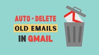 How to Auto Delete Old Emails in Gmail