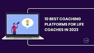 10 Best Coaching Platforms for Life Coaches in 2023