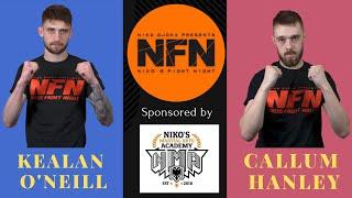 KEALAN O'NEILL  -V-  CALLUM HANLEY  -  NIKO FIGHT NIGHT