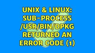 Unix & Linux: Sub-process /usr/bin/dpkg returned an error code (1) (2 Solutions!!)