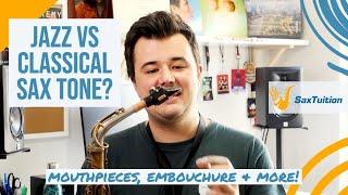 Jazz vs Classical Saxophone | Tone, Embouchure, Mouthpieces & More! | SaxTuition