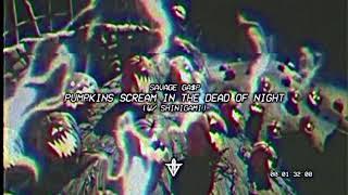 Savage Ga$p - pumpkins scream in the dead of night w/ shinigami