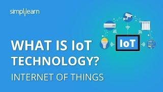 What Is IoT | What Is IoT Technology And How It Works | Internet Of Things Explained | Simplilearn