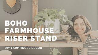 DIY Boho Farmhouse Riser Stand - Affordable Farmhouse Decor