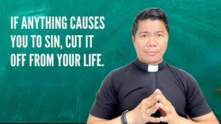 HOMILY: Whatever causes you to sin, cut it off