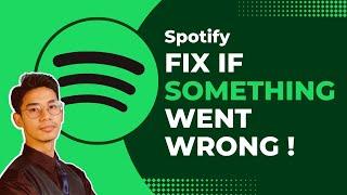 How to Fix Spotify Something Went Wrong !