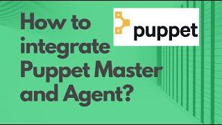 Puppet Master & Agent integration | SSL setup Puppet Master & Agent | Integrate Puppet Master Agent