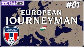 EUROPEAN JOURNEYMAN | FM24 | Part 01 | NEW TEAM, NEW PHILOSOPHY, MEET THE SQUAD | NAGYKANIZSA FC !