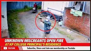 UNKNOWN MISCREANTS OPEN FIRE AT KP COLLEGE PRINCIPAL’S RESIDENCE | 20 AUG 2024