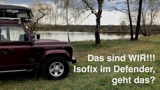 Das sind WIR!!! Isofix im Defender, geht das?