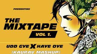 Haye Oye X Udd Gaye | Kaurav Music | The Mixtape Vol 1.
