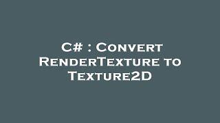 C# : Convert RenderTexture to Texture2D