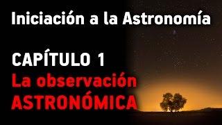 INICIACIÓN A LA ASTRONOMÍA - Capítulo 1: La Observación Astronómica