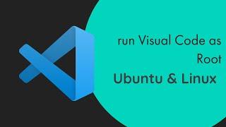 How to Run Visual Code as Root in |Ubuntu|Linux.
