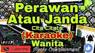 PERAWAN ATAU JANDA - Cita Citata (KARAOKE) Dj House Remix || Nada Wanita FIS=DO [Minor]