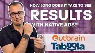 How long does it take to see RESULTS with Native Ads like Taboola, Outbrain, Yahoo Gemini & MGID?