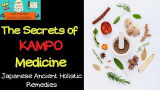 The Secrets of Kampo Medicine. The Japanese Ancient Holistic Remedies.