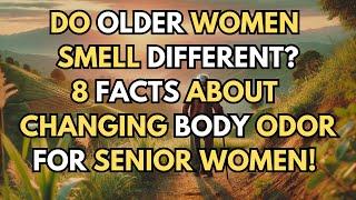 Do Older Women Smell Different? 8 Facts About Changing Body Odor for Senior Women