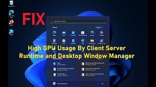 Fix- High GPU Usage By Client Server Runtime and Desktop Window Manager.