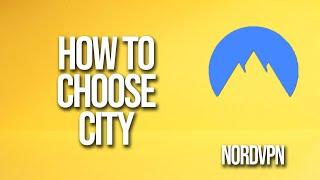 How To Choose City NordVPN Tutorial