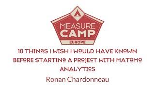 MeasureCamp Europe 2021 - Ronan Chardonneau - 10 things I wish I would have known.. Matomo Analytics