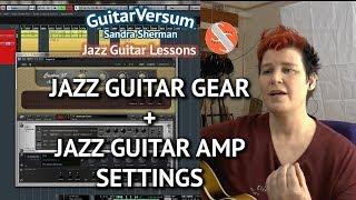 Jazz Guitar Gear Recommendations + Amp Sound Settings