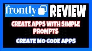 Frontly Review - Create No-Code App Builder In A Few Minutes!