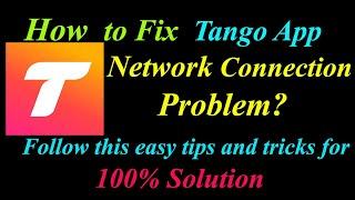 How to Fix Tango App Network Connection Problem in Android & Ios | Tango Internet Connection Error