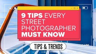 9 Tips Every Street Photographer Must Know