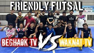 BIDIN MENYESAL! | BEGHAOK TV vs WAKNAT TV FRIENDLY FUTSAL